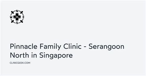 Pinnacle Family Clinic (Serangoon North), Serangoon, Singapore .